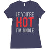 if you're hot i'm single Ladies Fitted T-Shirt