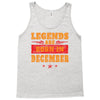 Legends Are Born In December Tank Top