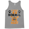 I WAS NORMAL 3 DOGS AGO Tank Top