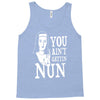 you aint getting nun Tank Top