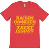 raisin cookies are why i have trust issues T-Shirt