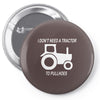 i dont need a tractor to pull hoes funny Pin-back button
