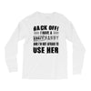 back off i have a crazy nanny and i'm not afraid to user her Long Sleeve Shirts