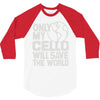 only my cello will save the world 3/4 Sleeve Shirt