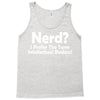 nerd,i prefer the term intellectual badass Tank Top