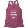 All Women Created Equal But The Best Born In April Racerback Tank