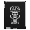 I'm Called Papa Because I'm the Man the Myth the Legend iPad 3 and 4 Case