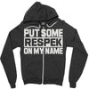 put some respek on my name Zipper Hoodie
