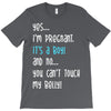 Yes...I'm Pregnant.It's a Boy! And No...You Can't Touch My Belly! T-Shirt