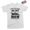 i have two titles aunt and dogmom an i rock them both Exclusive T-shirt
