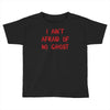 i ain't afraid of no ghosts Toddler T-shirt