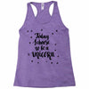 today i choose to be a unicorn Racerback Tank