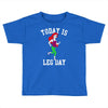 today is leg day Toddler T-shirt
