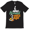 i was normal cats T-Shirt