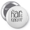 my hair is kinky af Pin-back button