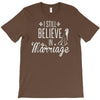i still believe in marriage T-Shirt