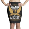 All Men Are Created Equal But Only The Best Are Born In August Pencil Skirts