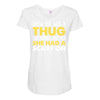 knew she was a thug Maternity Scoop Neck T-shirt