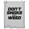 don't smoke shit weed iPad 3 and 4 Case