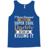 i never dreamed i would be a super cool daddy but here i am killing it Tank Top