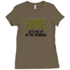 hunting gets me up Ladies Fitted T-Shirt