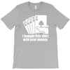 bought this shirt with your money poker T-Shirt
