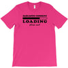 Sarcastic Comment Loading Please Wait T-Shirt