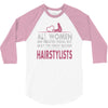 women created equal except hairstylists 3/4 Sleeve Shirt