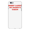 sorry ladies my daddy's taken iPhone 6/6s Plus Case
