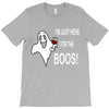 im here for the boos T-Shirt