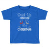 drink up grinches it's christmas Toddler T-shirt