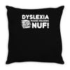 dyslexia makes reading nuf Throw Pillow