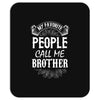 My Favorite People Call Me Brother Mousepad