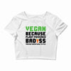 vegan because plant powered badass was not an offical tittle black Crop Top
