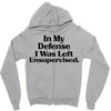 In My Defense I Was Left Unsupervised Zipper Hoodie