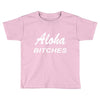 aloha biches Toddler T-shirt