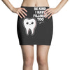 be kind i have fillings too Mini Skirts