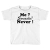 me sarcastic never Toddler T-shirt