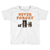 Never Forget Toddler T-shirt