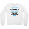 I'm Your Mother's Day Gift Dad Says You're Welcome Baby Boy Crewneck Sweatshirt