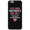I'm Your Mother's Day Gift, Pop Says You're Welcome iPhone 6/6s Case