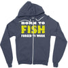 born to fish forced to work Zipper Hoodie
