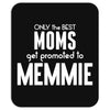 Only The Best Moms Get Promoted To Memmie Mousepad