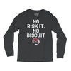 no risk it, no biscuit w Long Sleeve Shirts