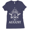 The Best Teachers Are Born in August Ladies Fitted T-Shirt
