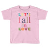 let's fall in love Toddler T-shirt