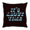 it's about time Throw Pillow