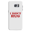 I Don't Hug Samsung Galaxy S7