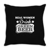 real women drink green beer Throw Pillow