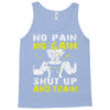 no pain no gain shut up and train Tank Top